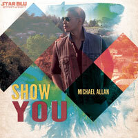 StarBlu Entertainment Ignites with “Show You” by Michael Allan