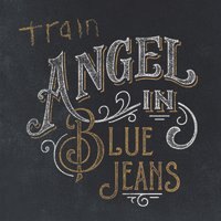 Angel in Blue Jeans is de nieuwe single van Train