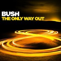 Bush - "The Only Way Out"