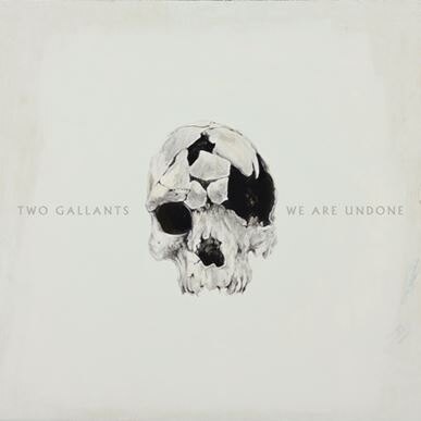 Two Gallants’ Forthcoming Album “We Are Undone” Out February 2