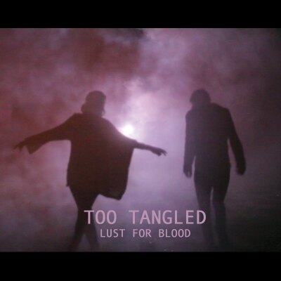 Lust for Blood, de nieuwe single van Too Tangled