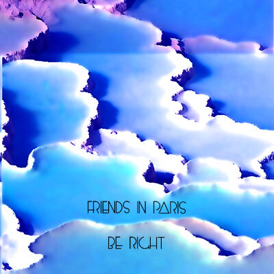 Friends in Paris launches new single ‘Be Right’!