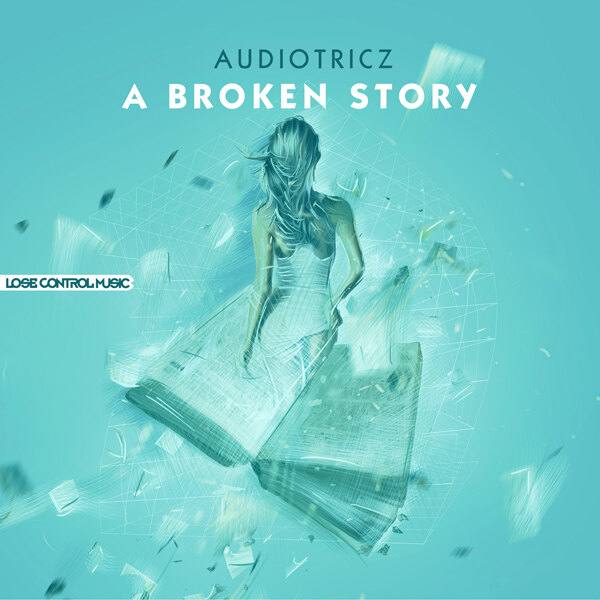 Audiotricz releases the much buzzed about track “A Broken Story” on label Lose Control Music