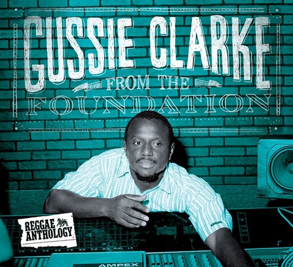 17 North Parade releases new reggae anthology from iconic Jamaican producer Gussie Clarke entitled ‘From The Foundation’