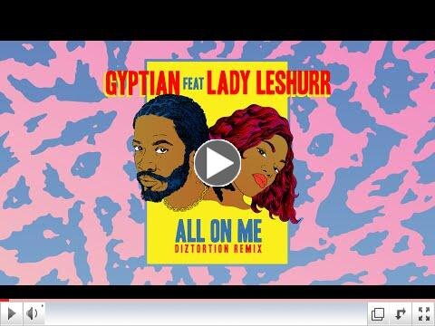Lady Leshurr Jumps Gyptian "All On Me" Remix (Prod. by Diztortion)