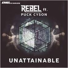 Rebel ft. Puck Cyson presents "Unattainable (BOMB!)"