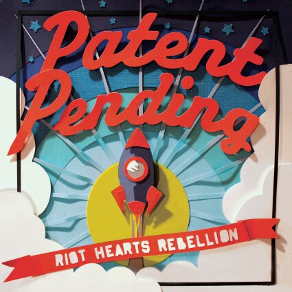 Patent Pending New Album "Riot Hearts Rebellion" Available For Stream In Its Entirety From Today
