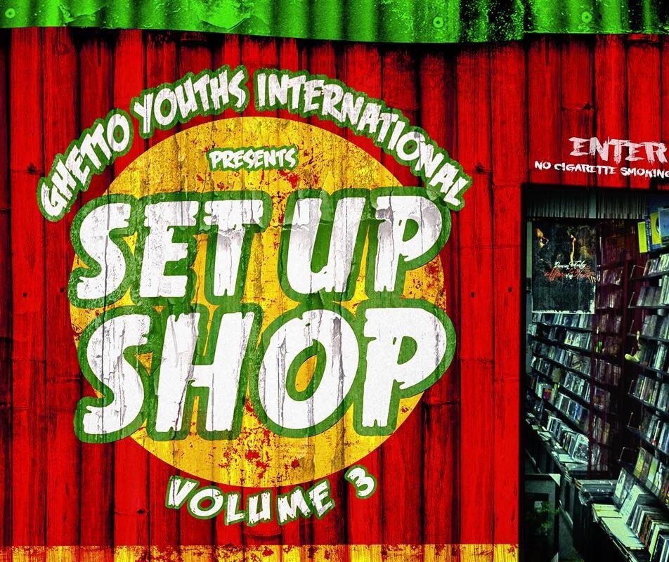 Ghetto Youths International Set Up Shop Vol. 3 out now