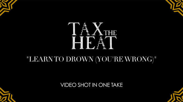 Tax The Heat - Band premiere new video for 'Learn To Drown (You're Wrong)'