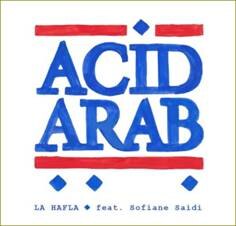 Acid Arab - La Hafla feat. Sofiane Saidi