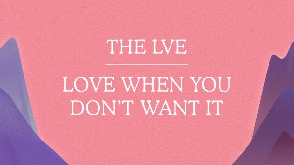Love When You Don’t Want It, LVE is IN THE AIR