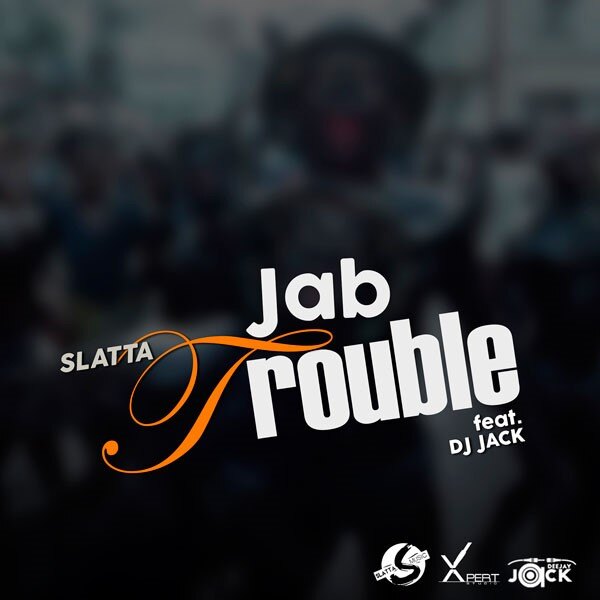 Slatta: “Jab Jab Skank” and “Jab Trouble” 