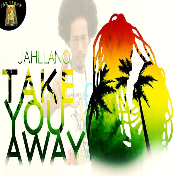 JahLight Records: Jahllano “Take You Away”