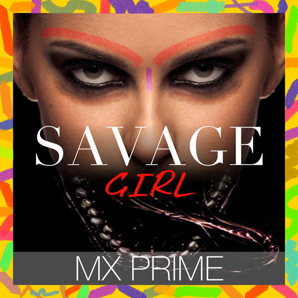 MX Prime: “Savage Girl”