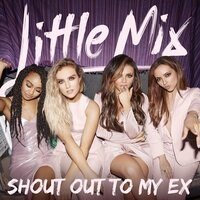 Little Mix present "Shout Out To My Ex"