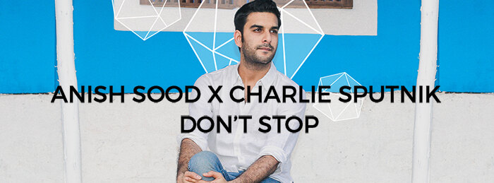 Anish Sood Brings Some Romance to the Dance Floor With "Donʹt Stop"