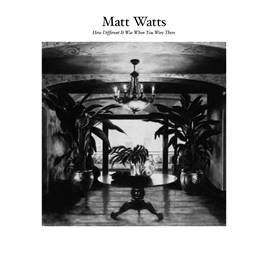 Matt watts stelt voor How Different it was When You Were There”