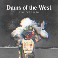 Listen to Dams Of The West - Tell The Truth