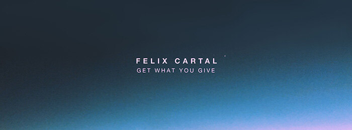 Felix Cartal Releases "Get What You Give" on Enhanced Recordings