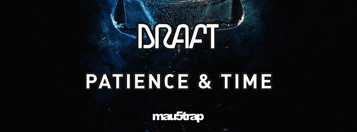 Draft Releases Ethereal and Ominous "Patience & Time" EP on mau5trap