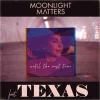 Moonlight Matters feat. Texas releases ‘Until The Next Time’