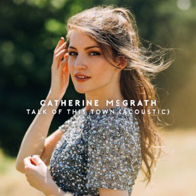 Catherine McGrath releases special acoustic version of 'Talk Of This Town'