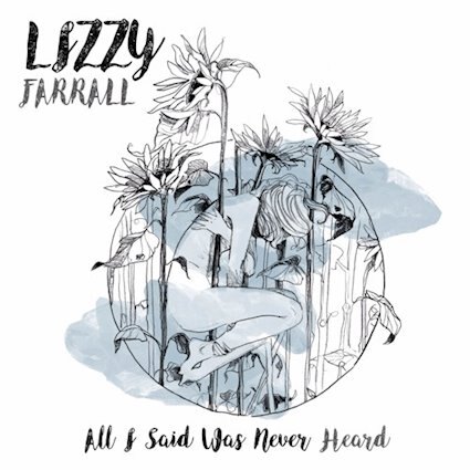 Lizzy Farrall releases "All I Said Was Never Heard"