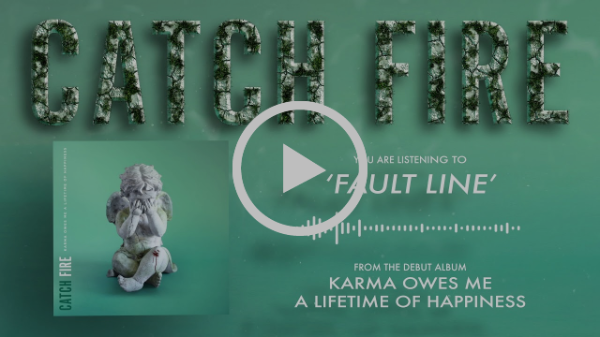 Catch Fire Release "Fault Line" off Brand-New Album "Karma Owes Me A Lifetime Of Happiness" out 