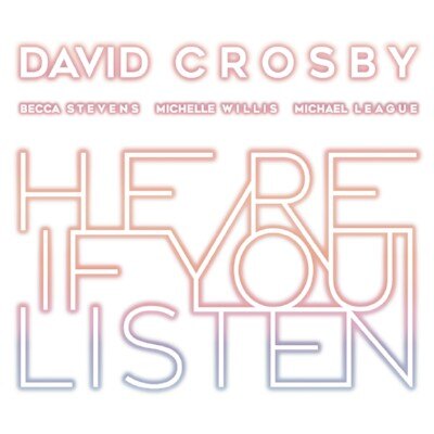 David Crosby releases Here if you listen