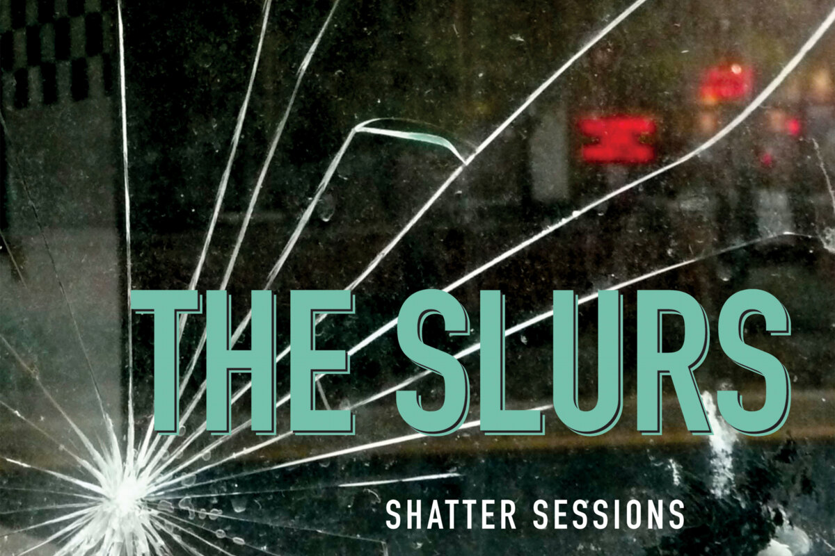 The Slurs debut album "Shatter Sessions"
