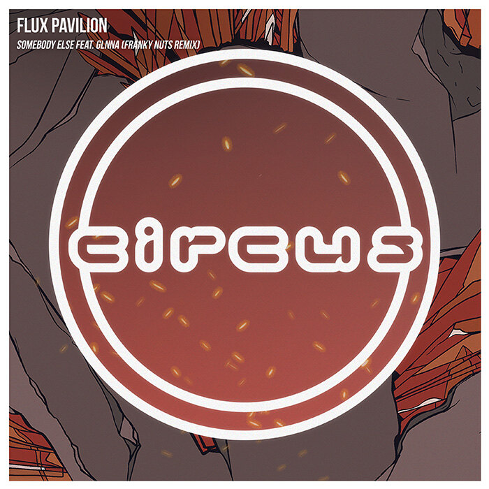  Flux Pavilion's "Somebody Else" (Franky Nuts Remix) on Circus Records (out now)