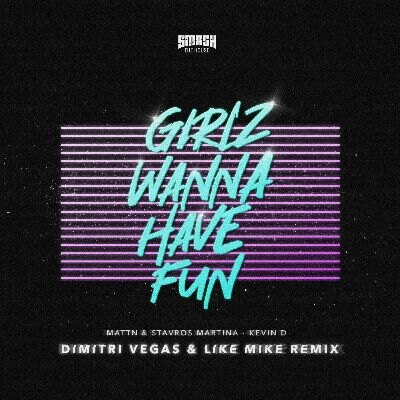  Dimitri Vegas & Like Mike’s remix of MATTN vs Stavros Martina & Kevin D’s ‘Girlz Wanna Have Fun’, out now via Smash The House!