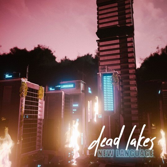 Dead Lakes Release New Ep "New Language"; New Video For "SMS Happiness" Out Now!