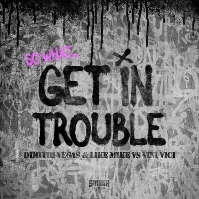 Dimitri Vegas & Like Mike and Vini Vici join forces in ‘Get In Trouble (So What)’,