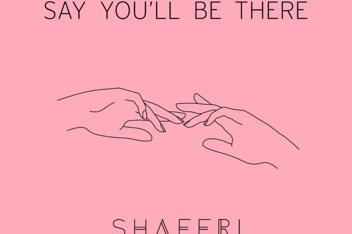 Shaefri releases brand new single 'Say You'll Be There'