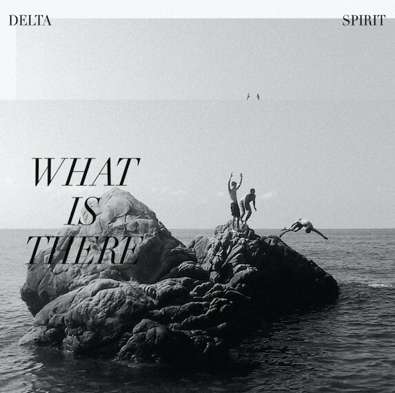 Delta Spirit announce new album 'What Is There'