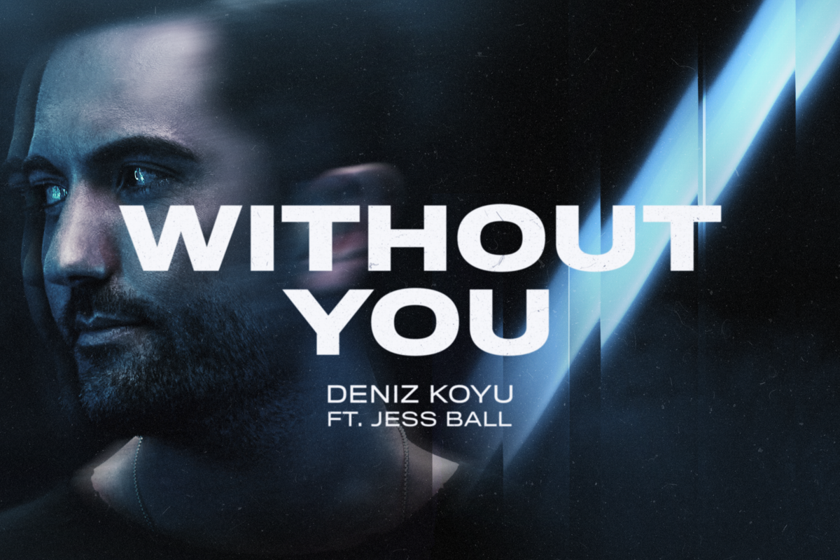 Deniz Koyu's 2nd part of his summer storyline - "Without You" ft. Jess Ball (out now)