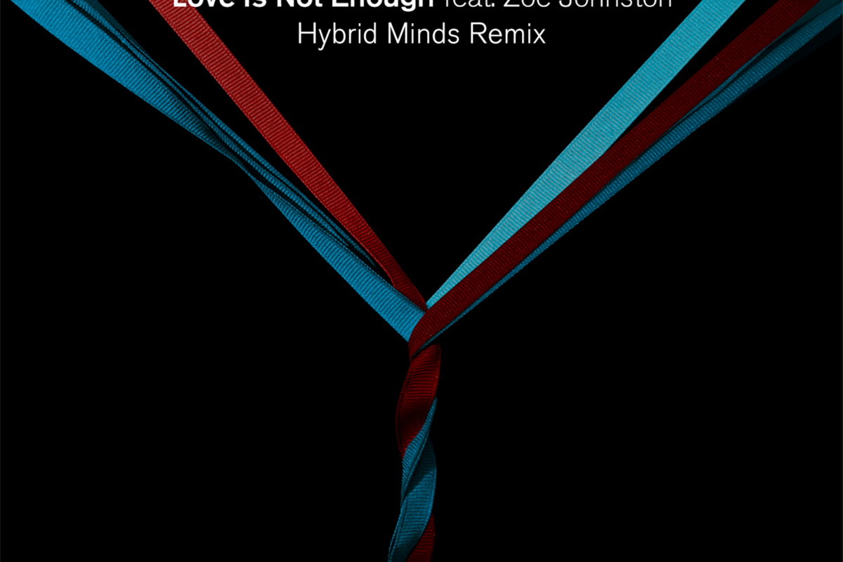 Hybrid Minds drum & bass remix of Above & Beyond and Zoë Johnston’s 2011 classic  ‘Love Is Not Enough’