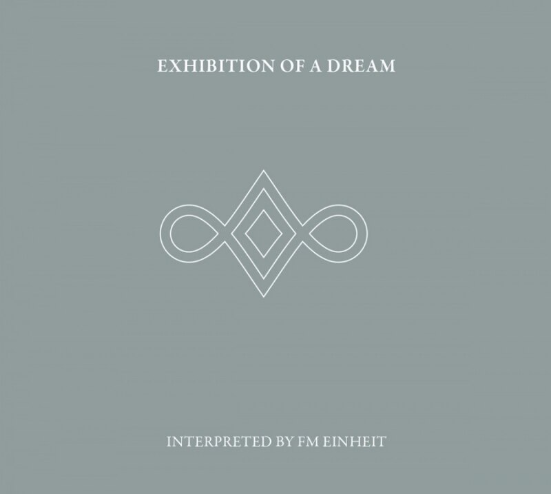 FM Einheit release Exhibition Of A Dream