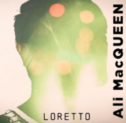 Ali MacQueen Releases widescreen new Single 'Loretto' - Today