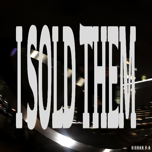 I Sold Them 'The Introspective Debut Singlefrom Kieran P.A