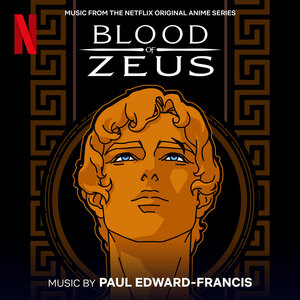 Hugely Popular Netflix Anime Series: Blood of Zeus. Soundtrack by Paul Edward-Francis