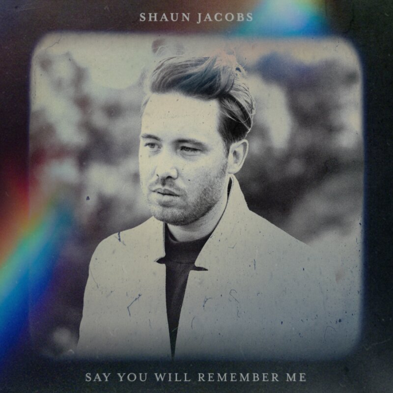 Singer/Songwriter Shaun Jacobs set to release new single "Say You Will Remember Me" on 30 April