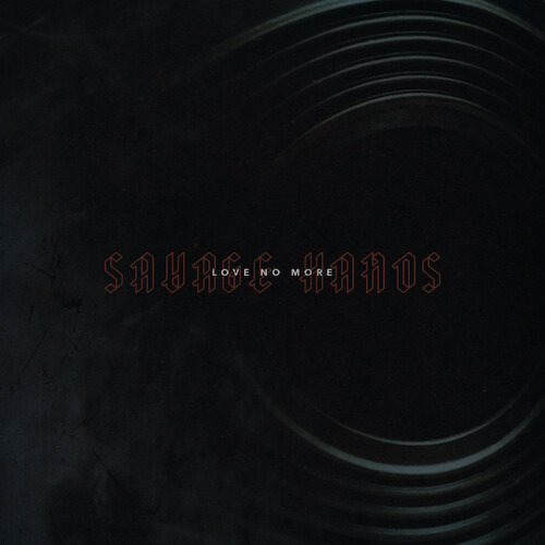 Savage Hands Debut New Single "Love No More"