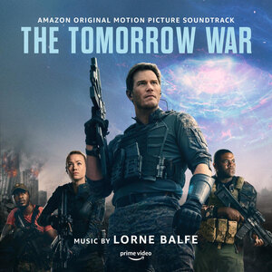 The Tomorrow War - Amazon Original Soundtrack by Grammy Winning Producer & Composer Lorne Balfe