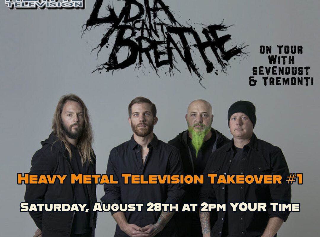 Lydia Can't Breathe  Takeover Heavy Metal Television on Saturday August 28th; Tour with Sevendust and Tremonti Kicks off September 3rd!!
