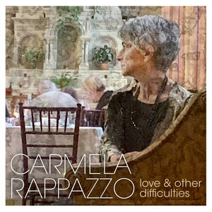 Carmela Rappazzo's Love and Other Difficulties features Original Compositions and Standards