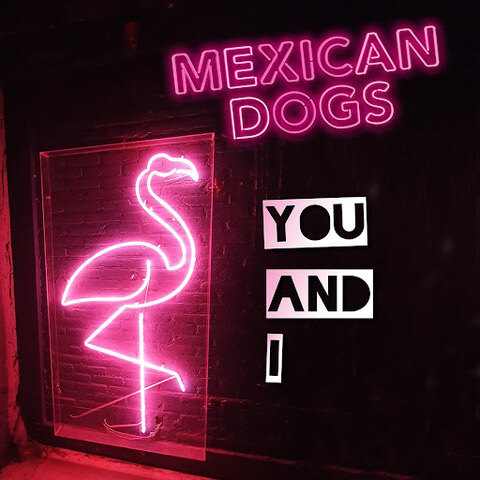 Mexican Dogs - Rock'n'Roll trio release "You & I" - Listen
