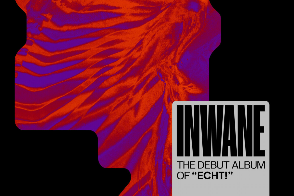 Echt! release their highly anticipated debut album ‘INWANE’ via the groove-obsessed