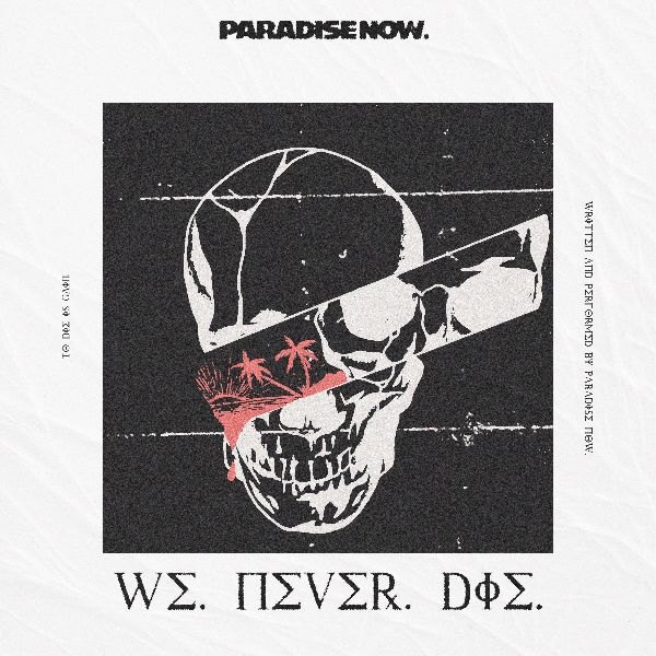 Paradise Now Release New Video For "I Hope It Never Ends"  - Debut Album "We Never Die" Out Now Via Tooth & Nail